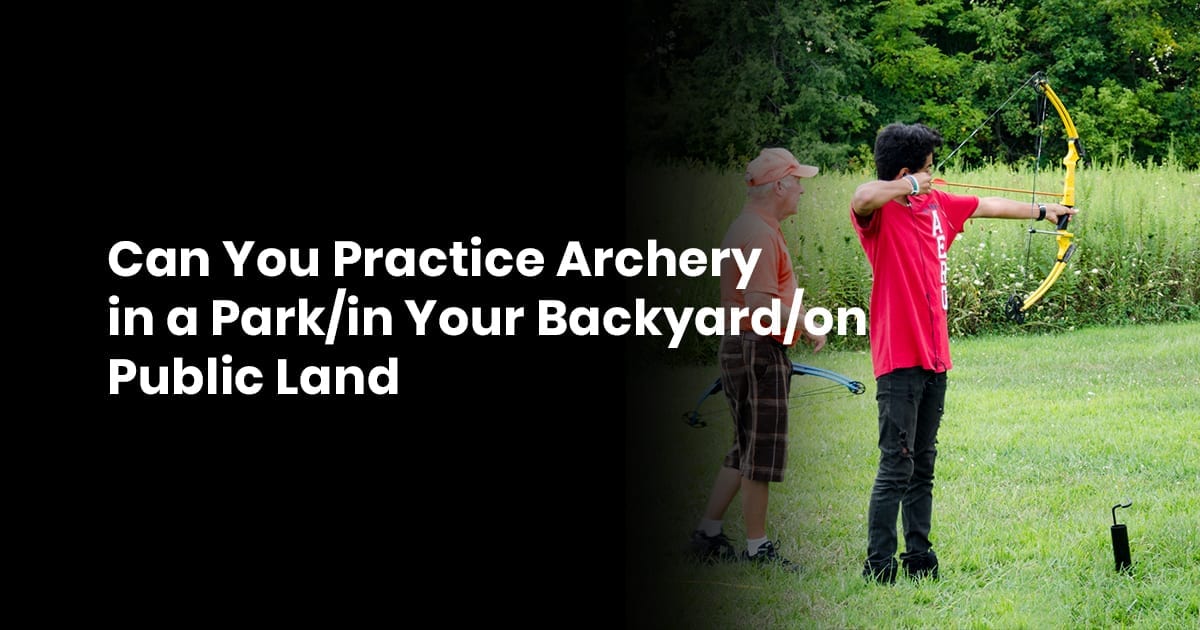Can You Practice Archery in a Park-in Your Backyard-on Public Land